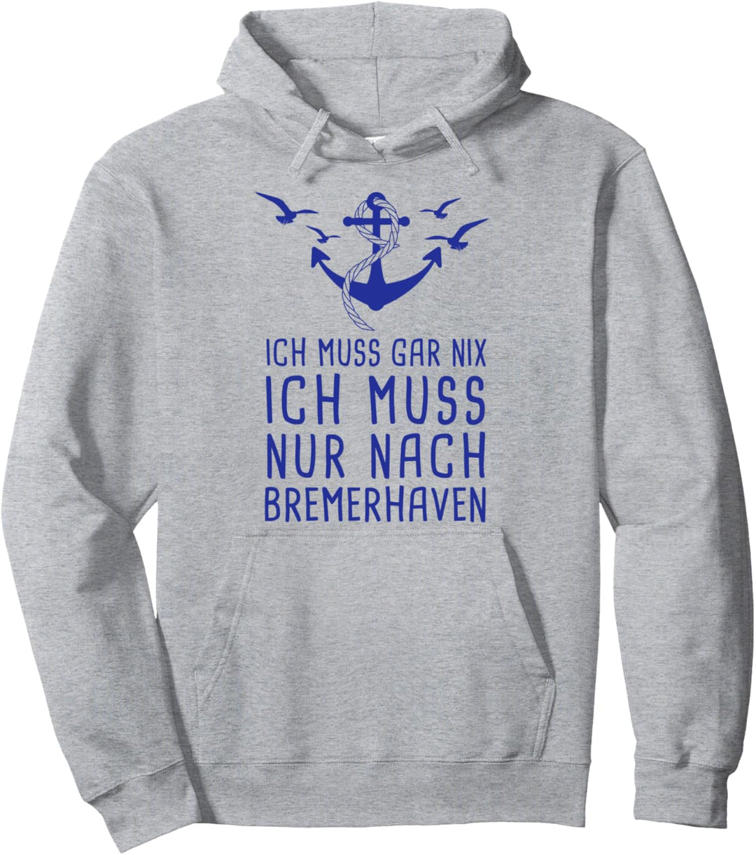 Ich Muss Gar Nix Ich Muss Nur Nach Bremerhaven Nordsee Pullover Hoodie