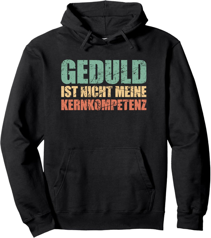 Geduld ist nicht meine Kernkompetenz Pullover Hoodie