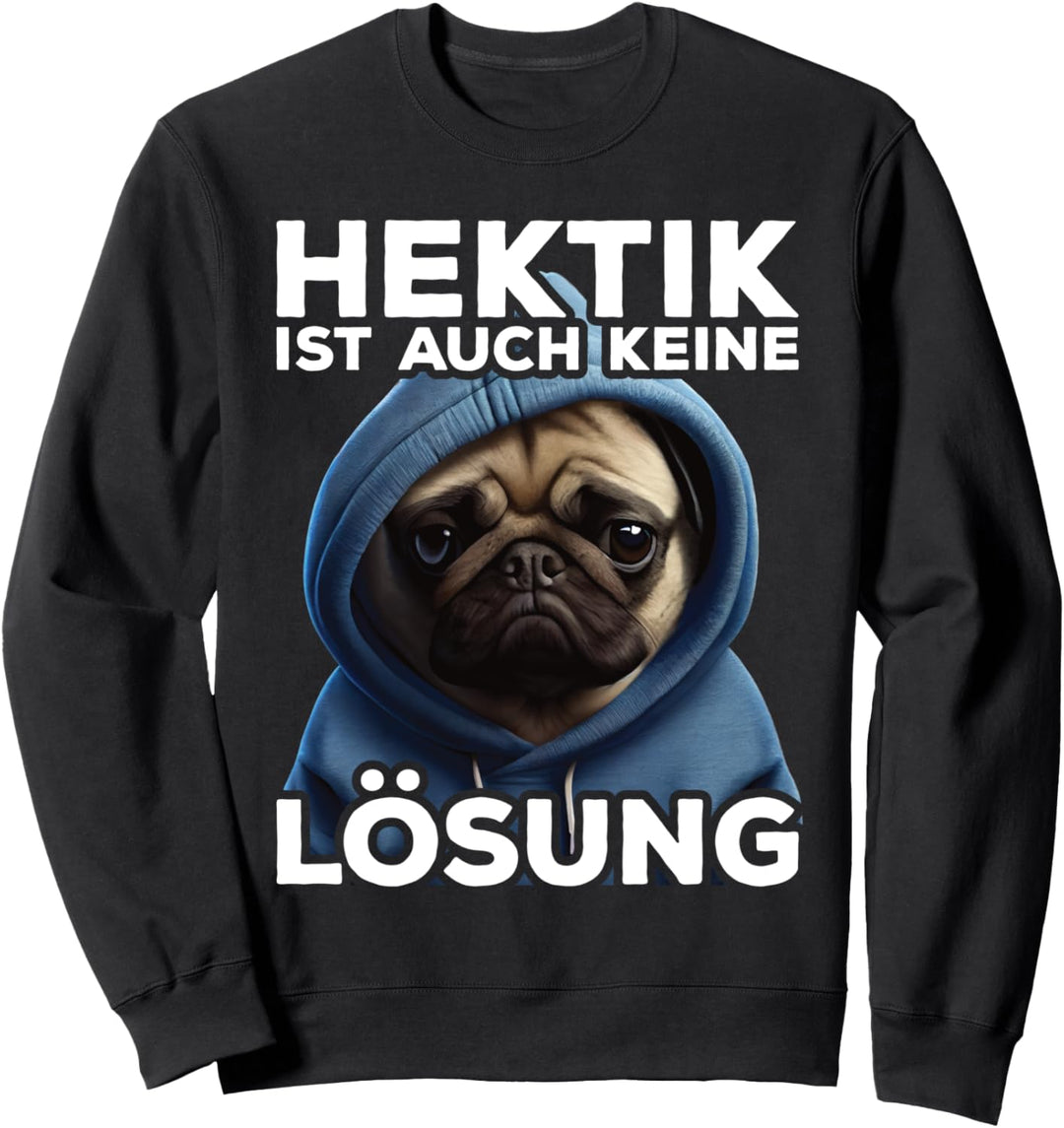 Mops Spruch Lustig Geschenk I Hektik ist auch keine Lösung Sweatshirt