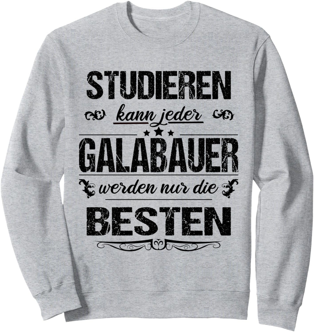 Studieren Kann Jeder Galabauer Werden Nur Die Besten Sweatshirt