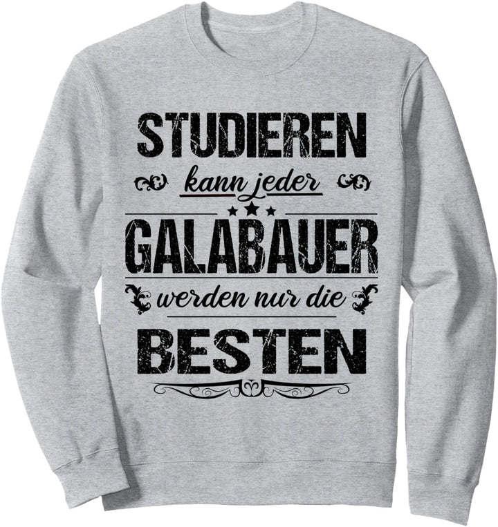 Studieren Kann Jeder Galabauer Werden Nur Die Besten Sweatshirt
