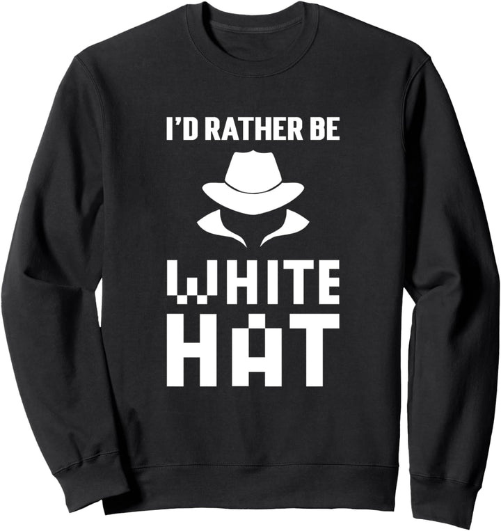 I'd Rather Be White Huthacker. Cyber Security Expert Sweatshirt