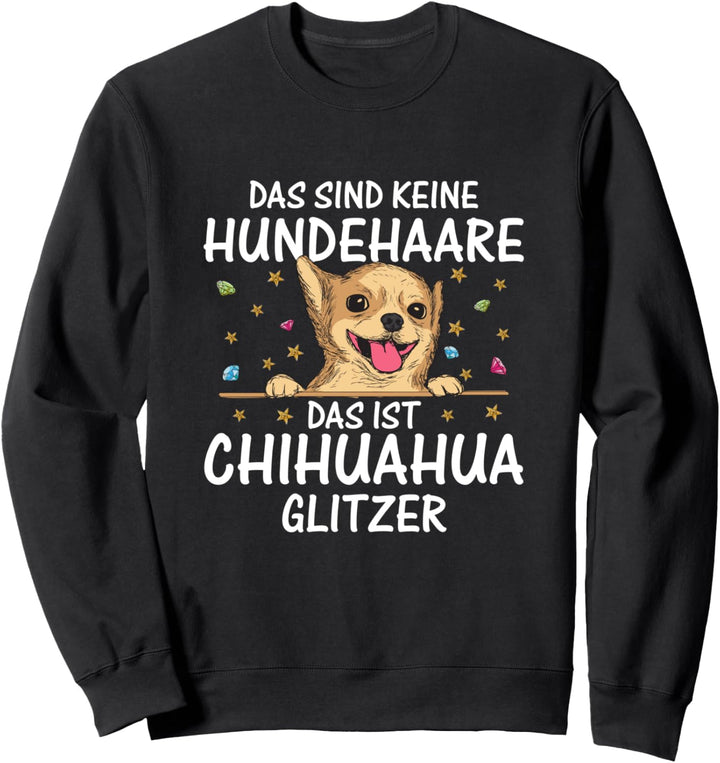 Chihuahua Glitzer Spruch - Süsse Welpen Chiwawa Hundehalter Sweatshirt