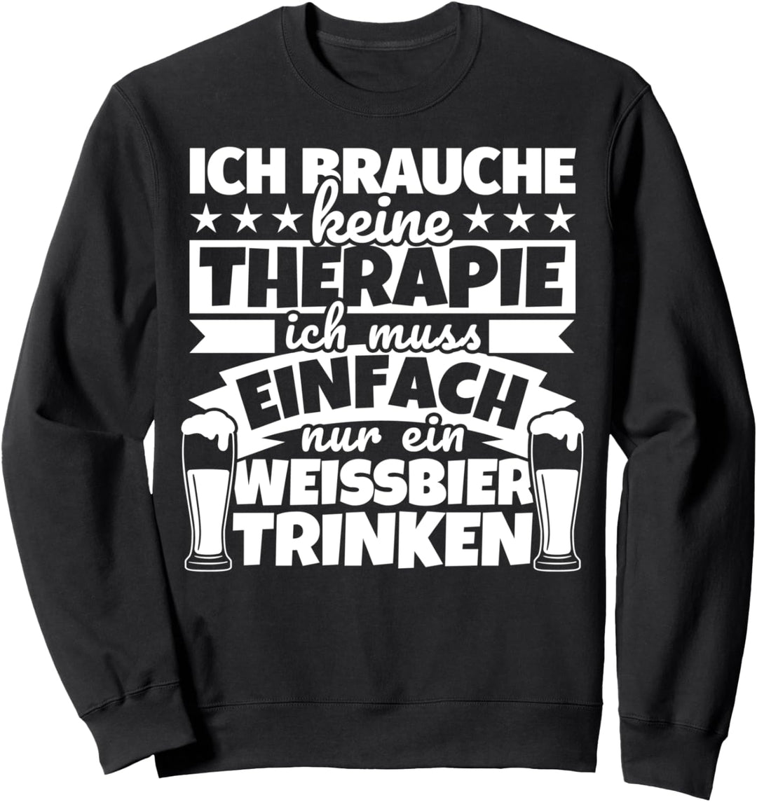 Weissbier lustiger Spruch - Ich brauche keine Therapie Sweatshirt