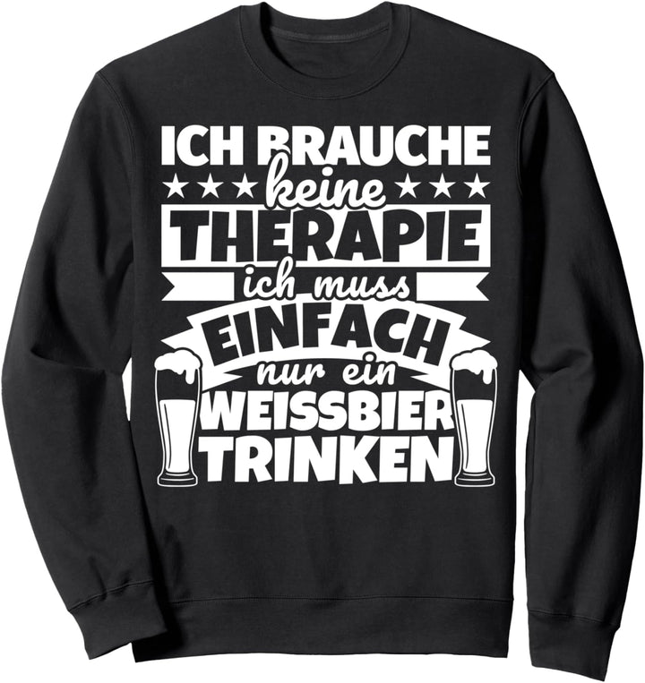 Weissbier lustiger Spruch - Ich brauche keine Therapie Sweatshirt