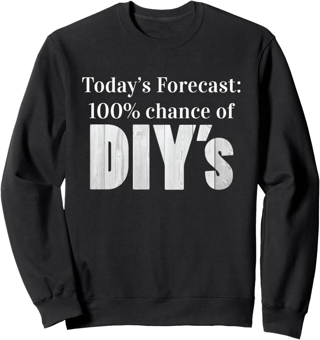 Heutige Prognose 100% Chance auf DIYs lustig Sweatshirt