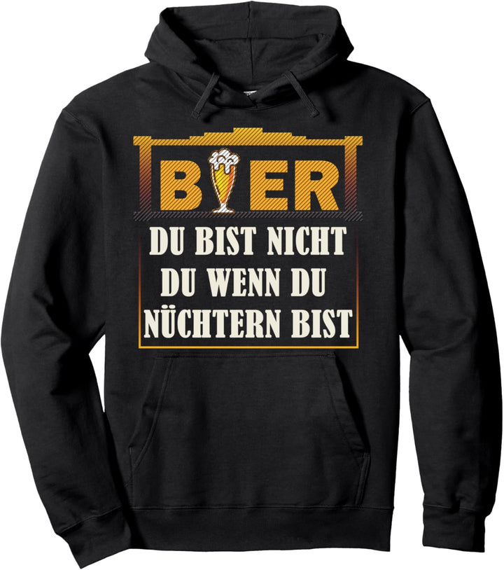 Bier Du bist nicht du wenn du nüchtern bist Biermarke Pullover Hoodie