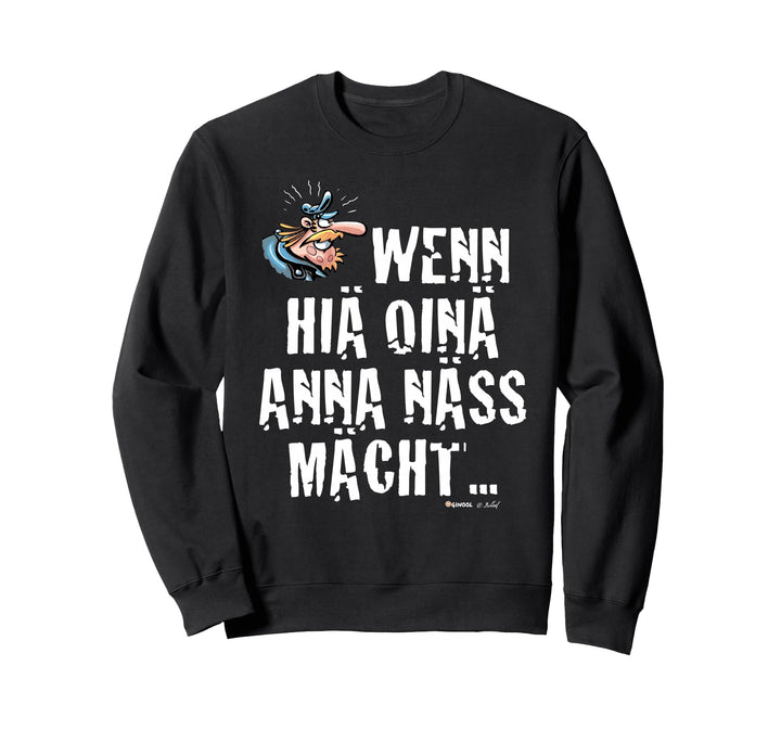 WERNER Präsi: Wenn hiä oinä Anna nass macht... Sweatshirt