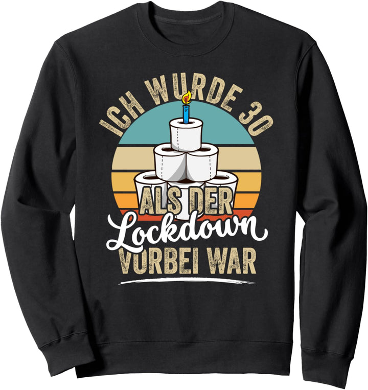 30. Geburtstag Ich wurde 30 Als der Lockdown vorbei war Sweatshirt