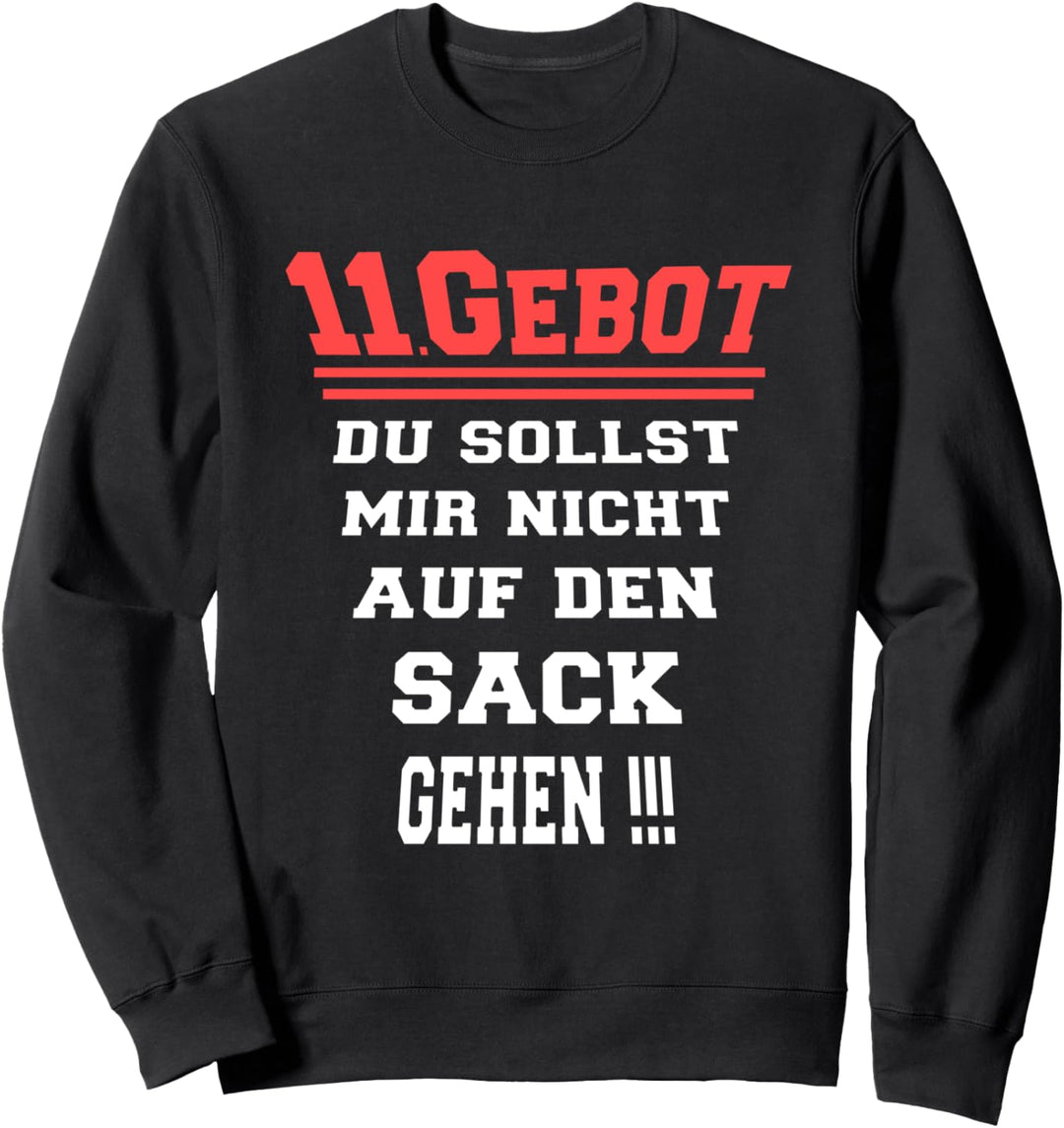 11. Gebot. Du sollst mir nicht auf den Sack gehen ! Das 11te Sweatshirt