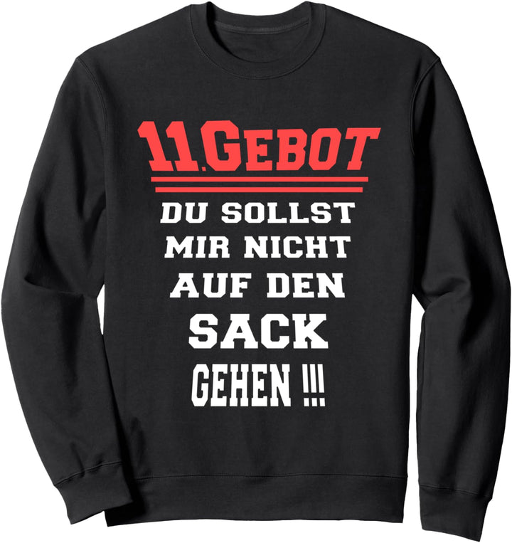 11. Gebot. Du sollst mir nicht auf den Sack gehen ! Das 11te Sweatshirt