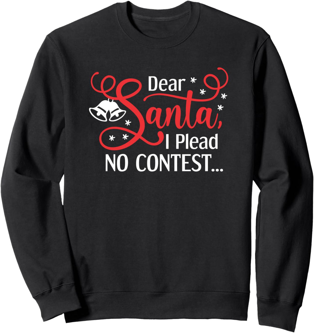 Dear Santa I Plead No Contest Funny Christmas Holiday Sweatshirt