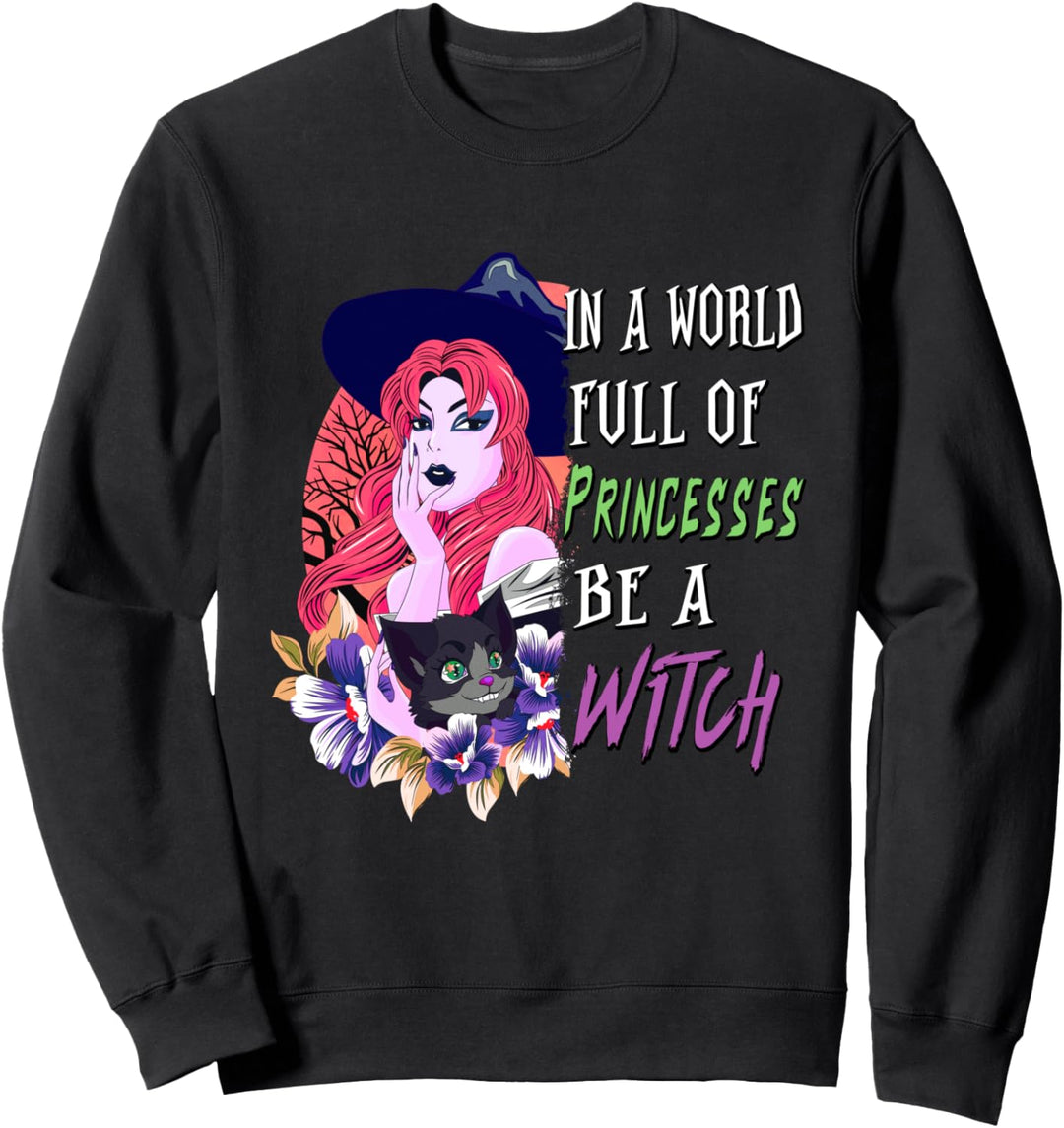 In A World Full of Princesses Be A Witch Halloween Womens Sweatshirt
