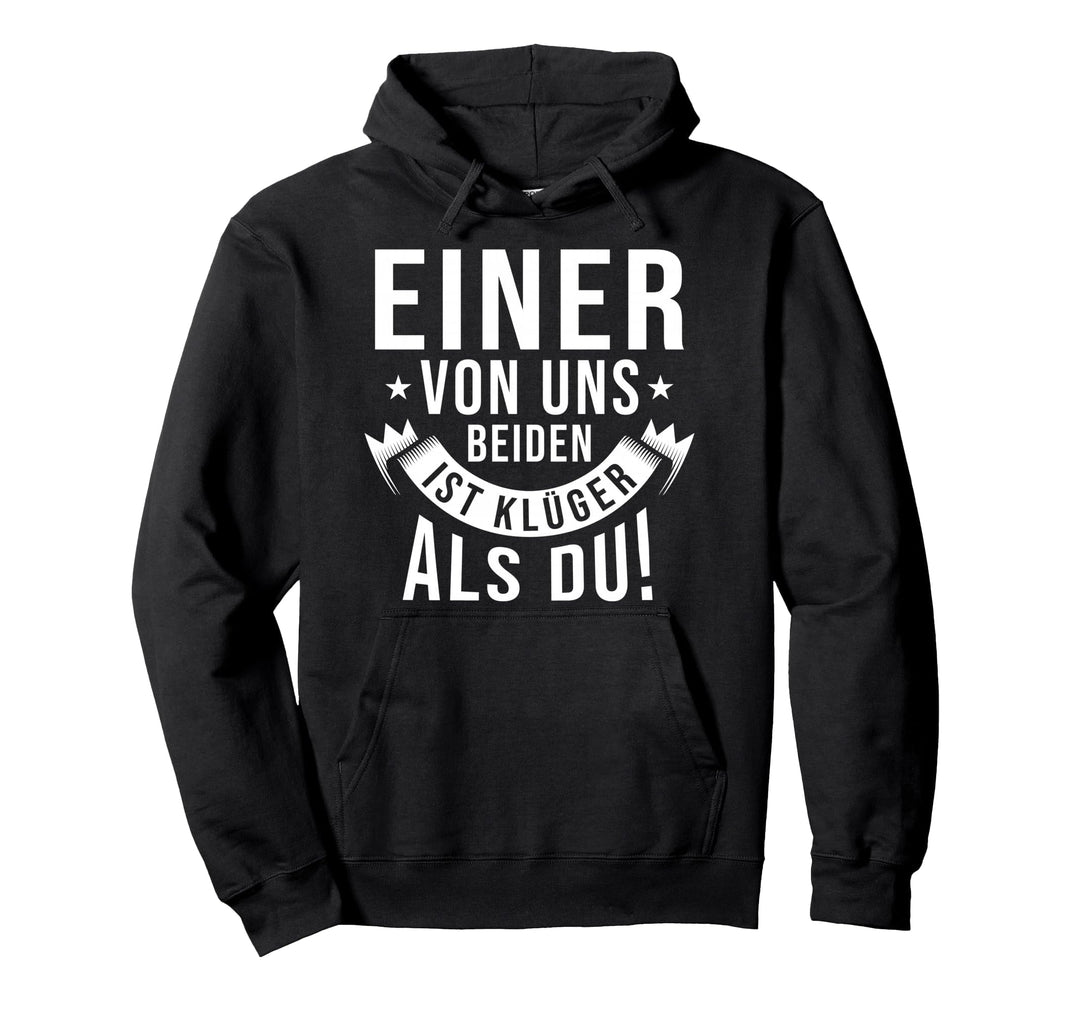 Klugscheisser Spruch - Einer von uns beiden ist klüger als du Pullover Hoodie