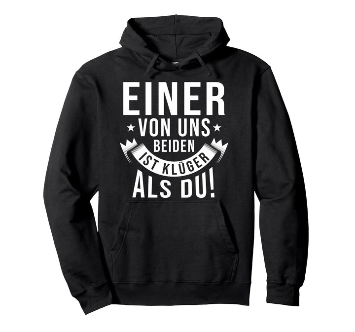 Klugscheisser Spruch - Einer von uns beiden ist klüger als du Pullover Hoodie