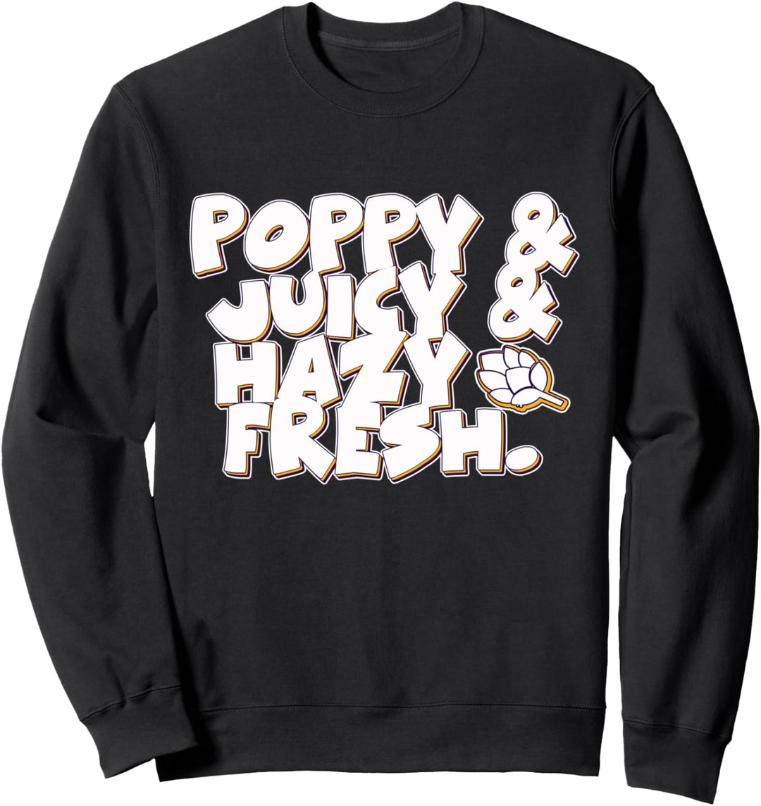 Poppy & Juicy Hazy Hazy IPA-Bier Lustiges Hopfen-Brauer-Geschenk Sweatshirt