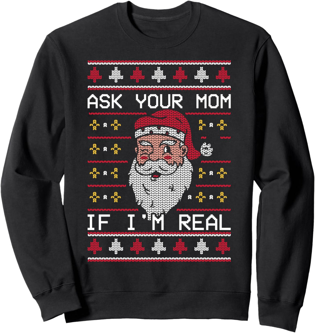 Ask Your Mom If Im Real Ugly Christmas Sweater Spruch Sweatshirt