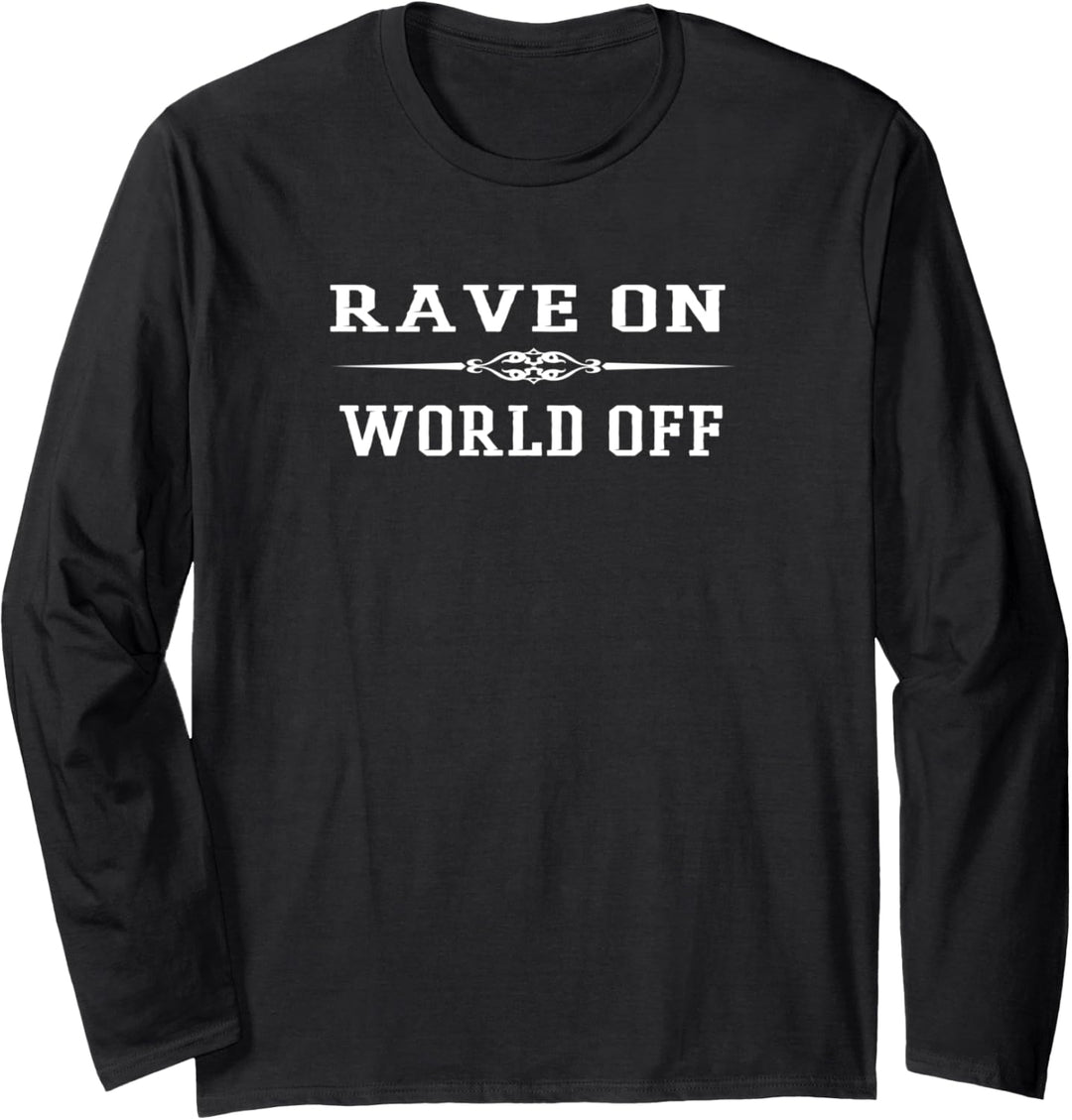 Rave On World Off - Party Event Festival Musik Feiern Rave Langarmshirt
