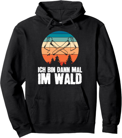 Ich bin dann mal im Wald Baumfäller Forst Tischler Wald Holz Pullover Hoodie