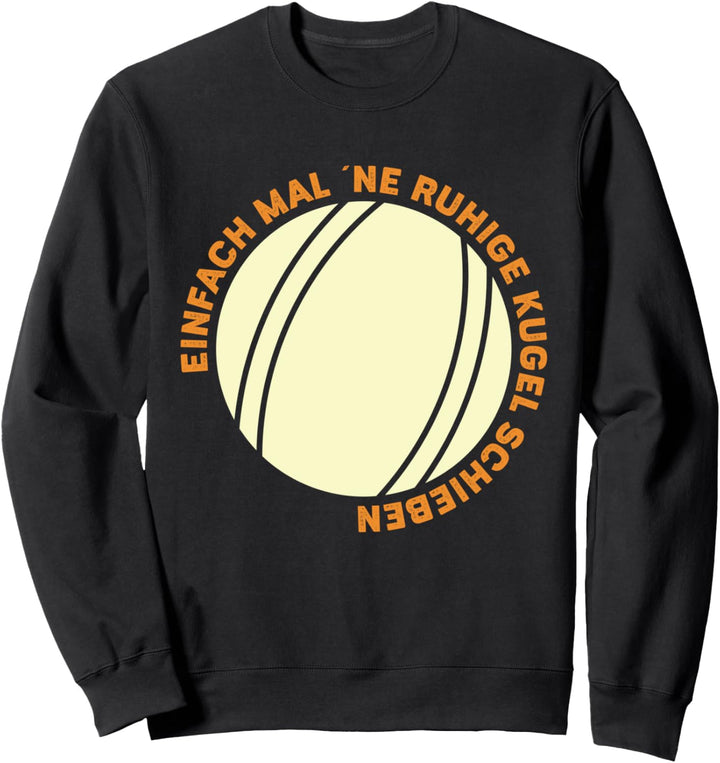 Einfach Mal ´Ne Ruhige Kugel Schieben Botscha Boccia Boule Sweatshirt