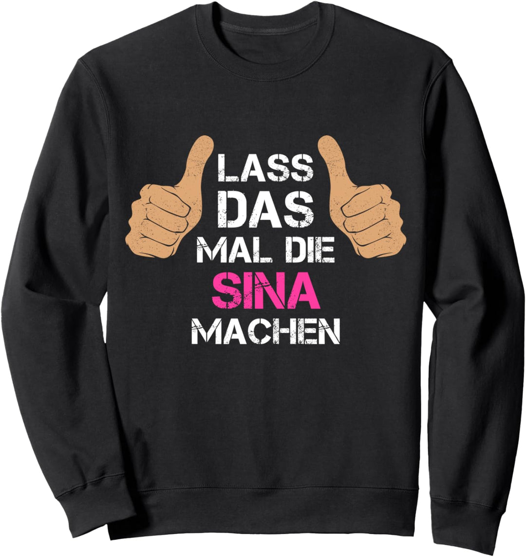 Vorname Sina - Lass das mal die Sina machen Sweatshirt