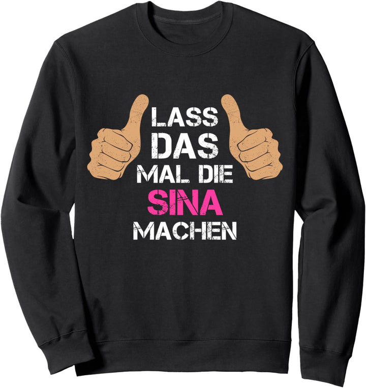Vorname Sina - Lass das mal die Sina machen Sweatshirt
