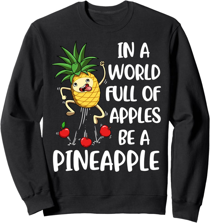 In A World Full Of Apples Be A Pineapple Sweatshirt