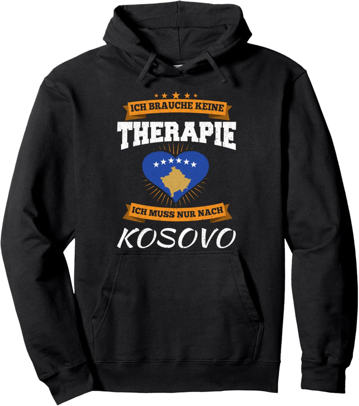 Ich Brauche Keine Therapie Ich Muss Nur Nach Kosovo Pullover Hoodie