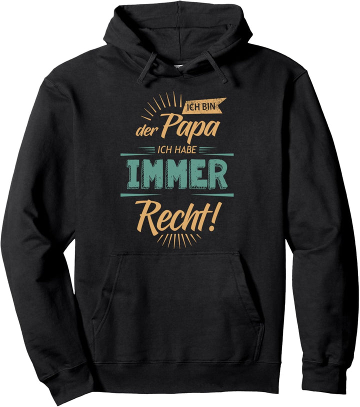 Vatertag - Ich bin der Papa ich habe immer Recht - T-shirt Pullover Hoodie