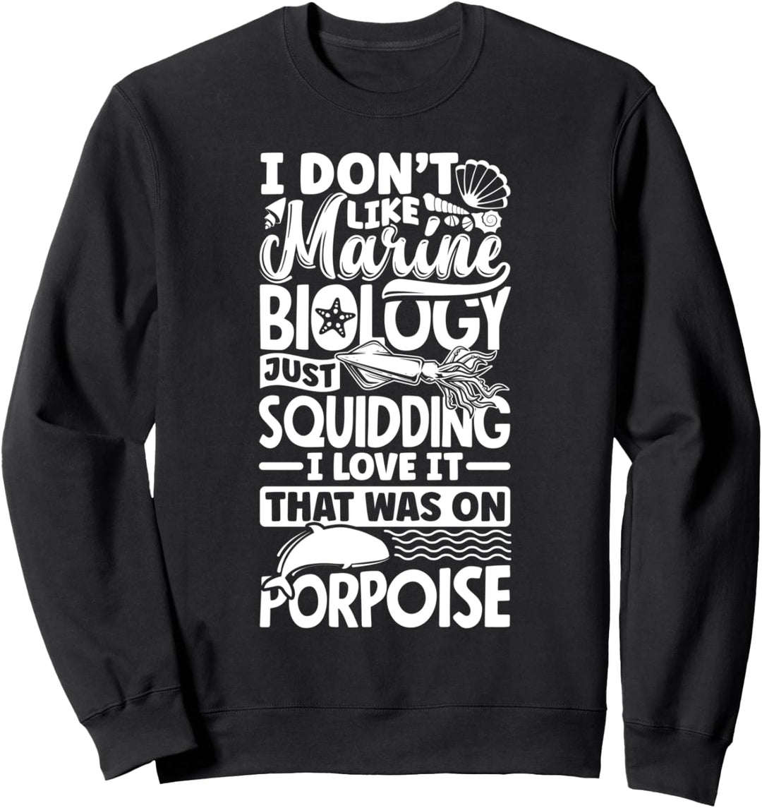 Meeresbiologie Meeresbiologe Wissenschaft Just Squidding Sweatshirt
