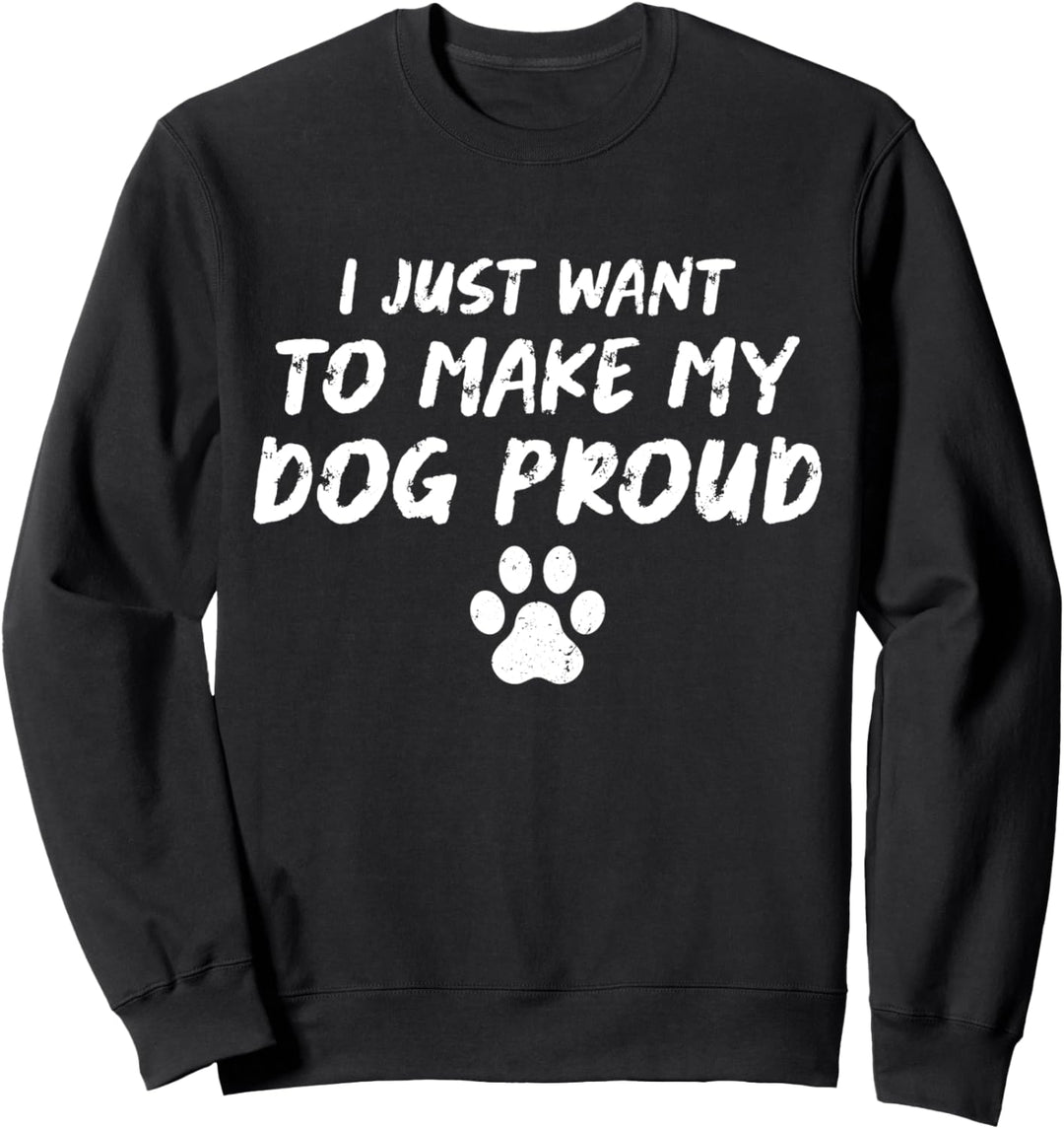 I Just Want To Make My Dog Proud Lustige Hundebekleidung Vintage Sweatshirt