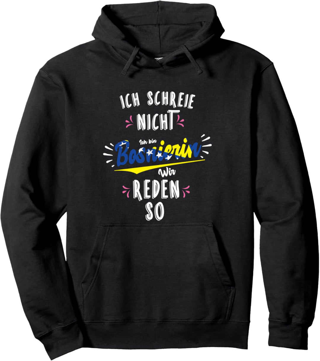 Ich schreie nicht, ich bin aus Bosnien Bosnierin Pullover Hoodie