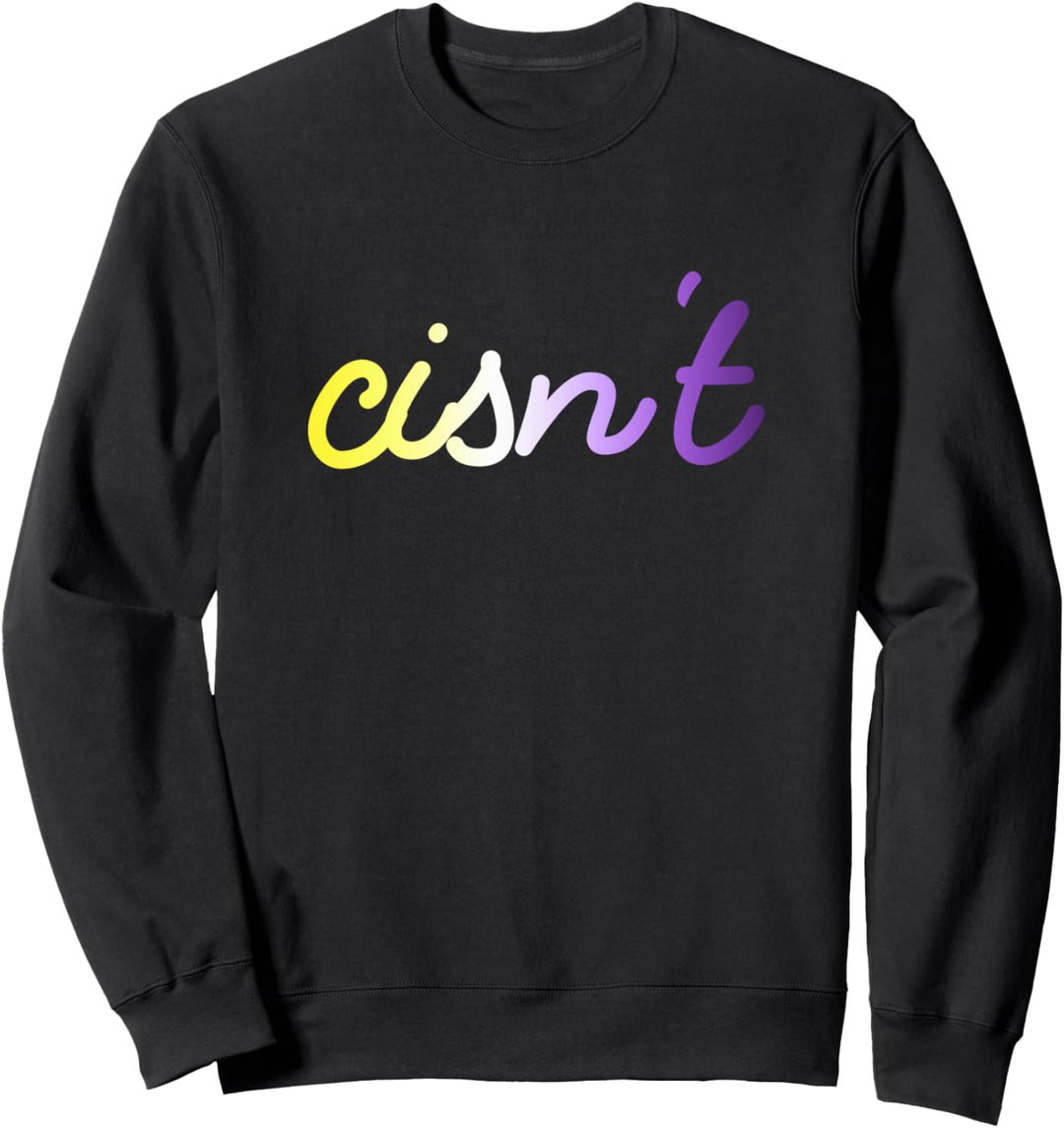 Cisn't Non Binary Transgender Sweatshirt