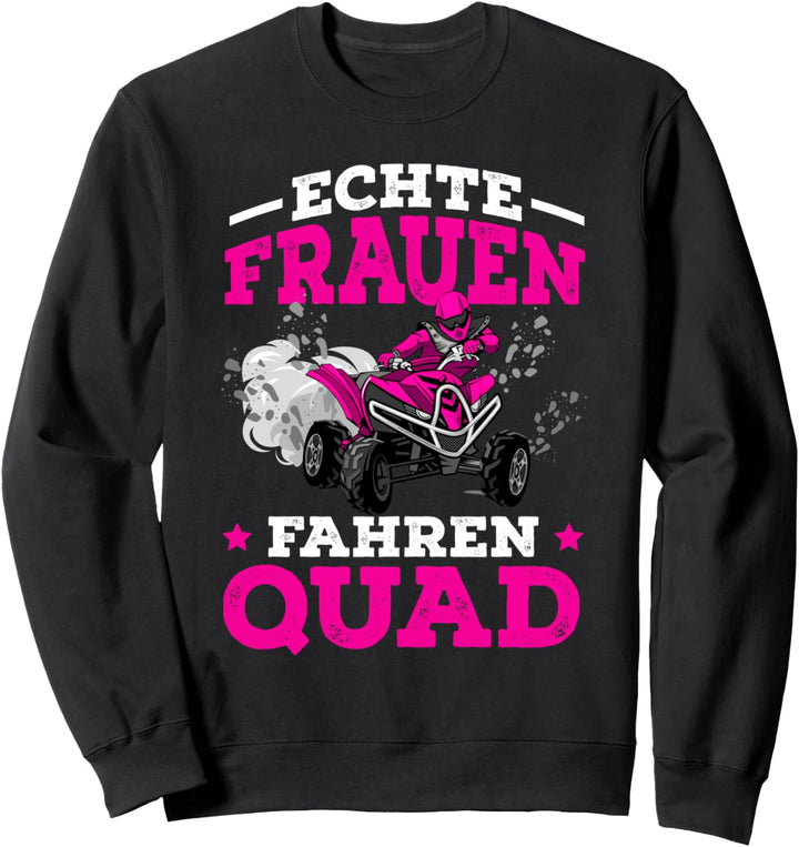 Echte Frauen fahren Quad Fahrerin Offroad lustiges Geschenk Sweatshirt