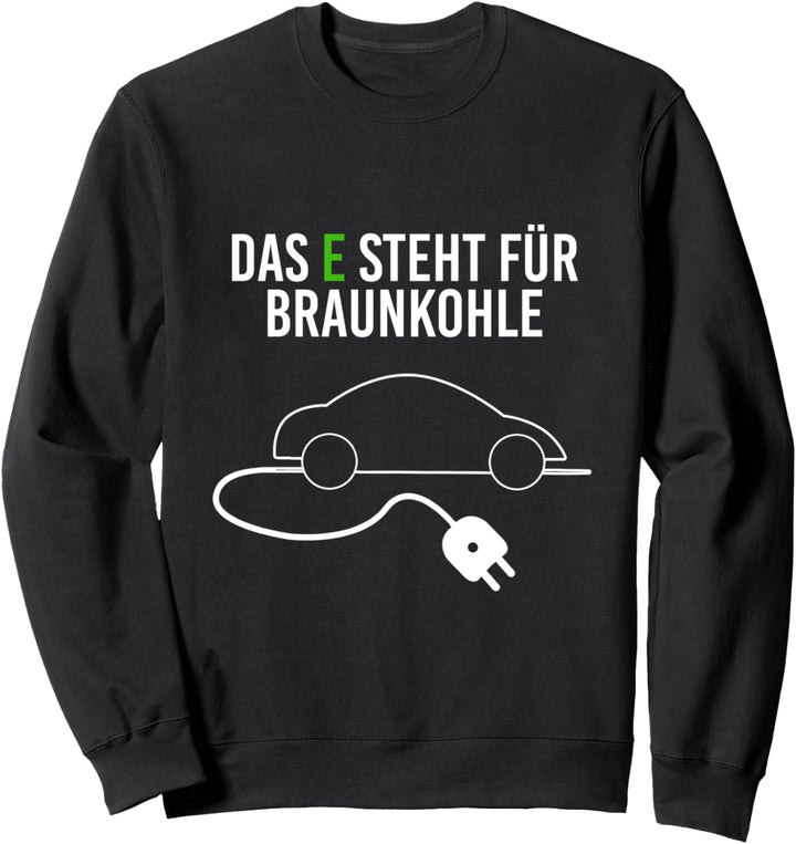 Das E steht für Braunkohle Tshirt - Woher kommt der Strom Sweatshirt