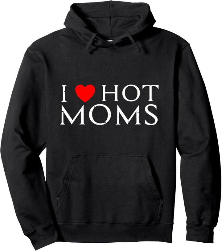 I Love Hot MOMs Lustiges Geschenk Pullover Hoodie