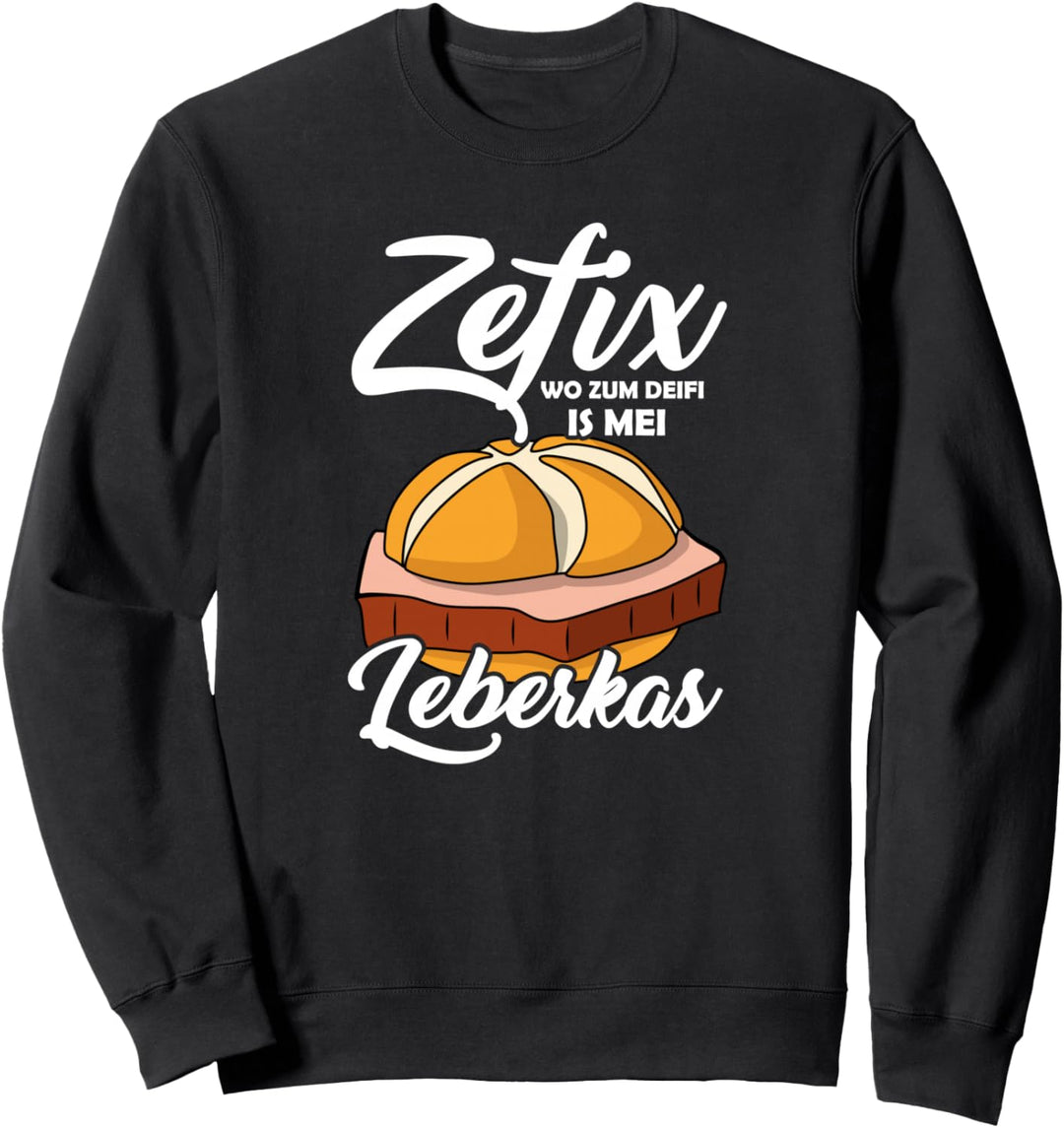 Zefix wo zum deifi is mei Leberkas Semmel Leberkäse Sweatshirt