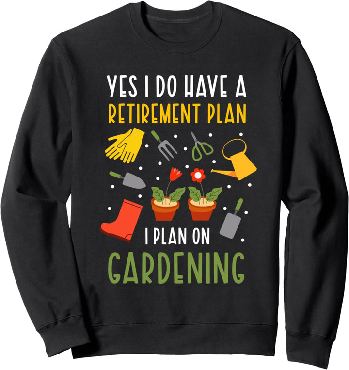 Ich habe einen Ruhestandsplan Lustige Gartenarbeit Pflanze Sweatshirt