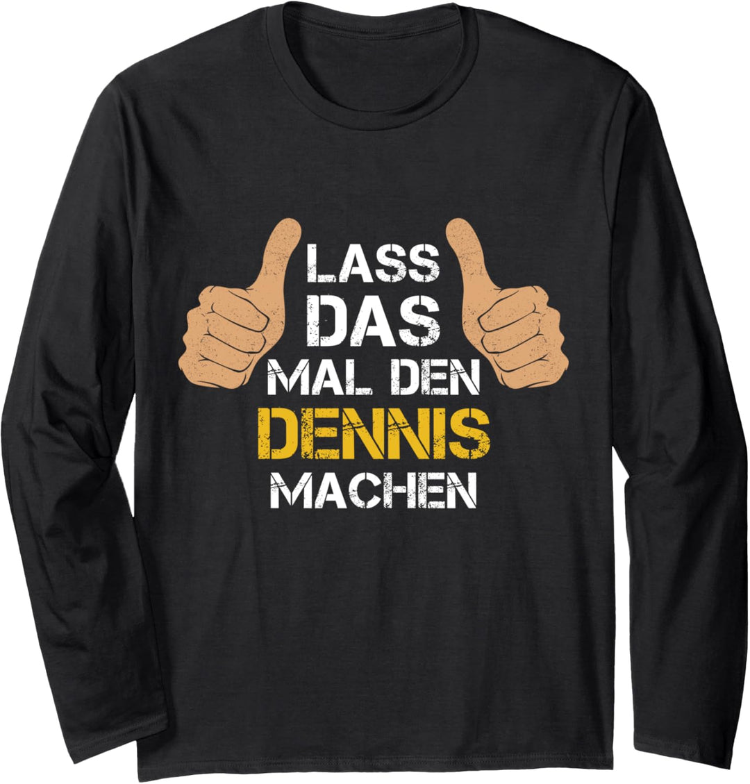 Vorname Dennis - Lass das mal den Dennis machen Langarmshirt