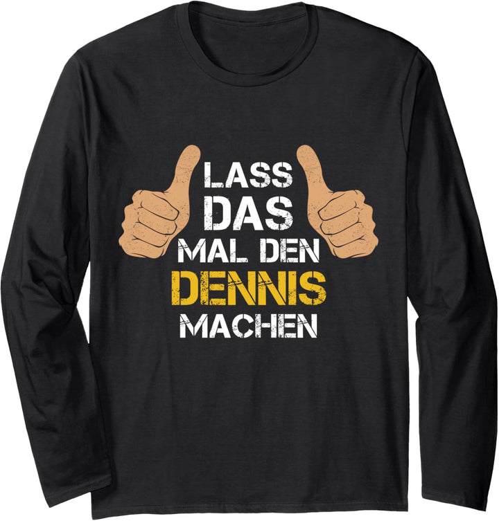 Vorname Dennis - Lass das mal den Dennis machen Langarmshirt