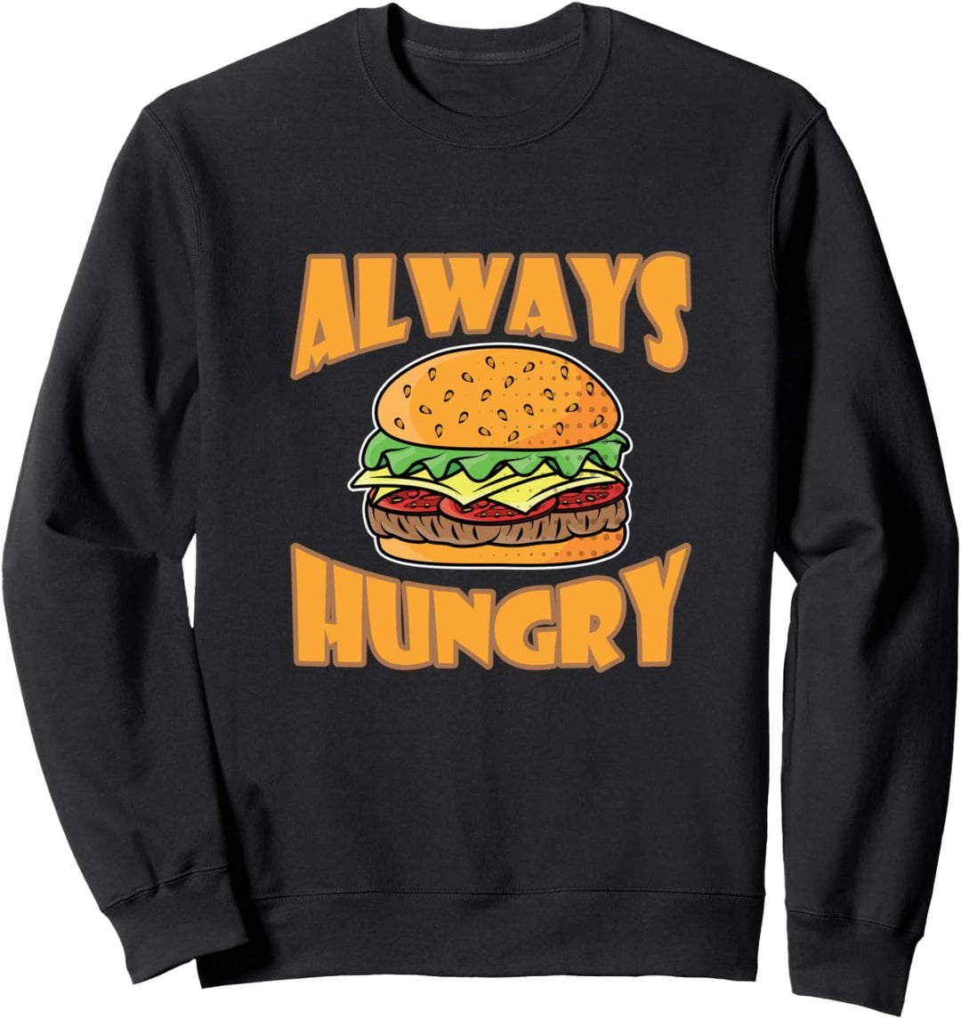 Always Hungry Burger I Fast Food Grill BBQ Burger Sweatshirt