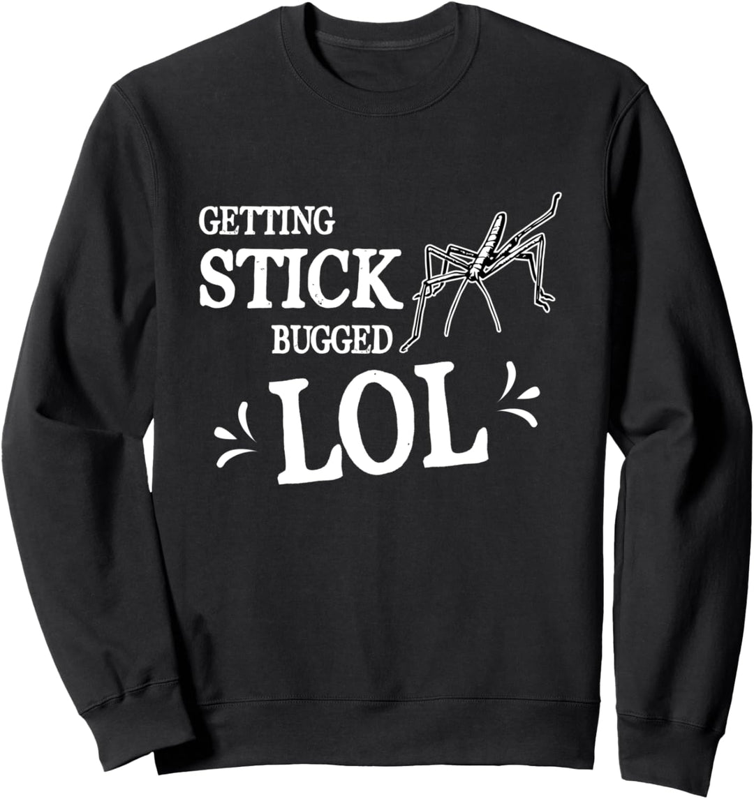 Getting Stick Bugged LOL - Internet Meme Funny Saying Bug Sweatshirt