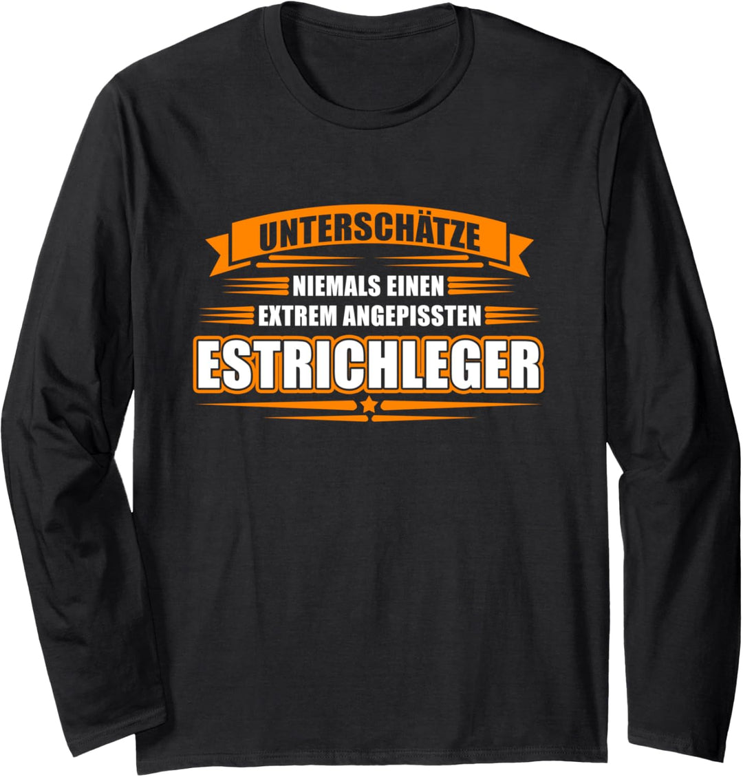 Unterschätze niemals einen extrem angepissten Estrichleger Langarmshirt