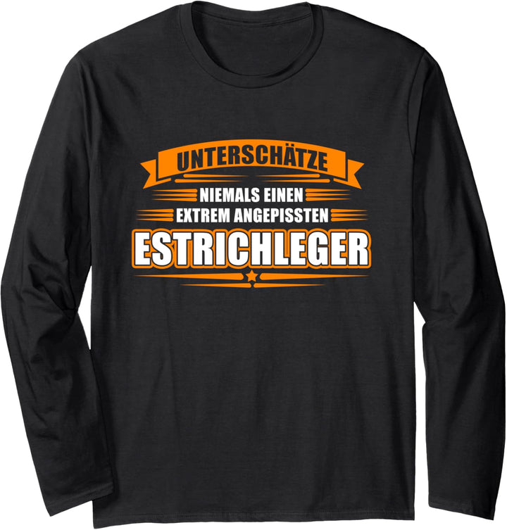 Unterschätze niemals einen extrem angepissten Estrichleger Langarmshirt