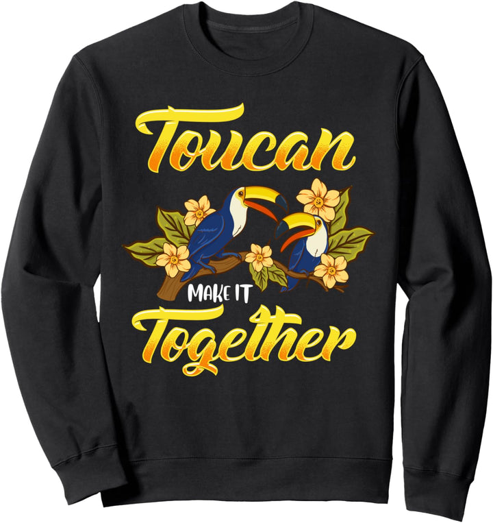 Cute & Funny Toucan Make It Together Adorable Bird Pun Sweatshirt