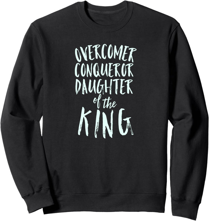 Overcomer Conqueror Jesus Is The King Child of God Identity Sweatshirt