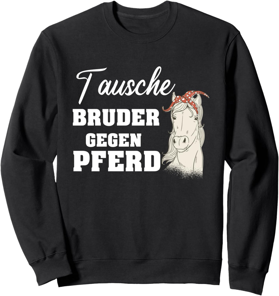 Pferde Mädchen Tausche Bruder gegen Pferd Sweatshirt