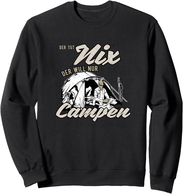 Lustiger Camping Spruch | Der tut nix. Der will nur Campen Sweatshirt