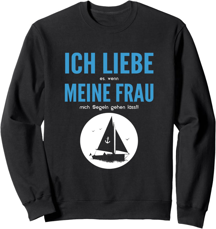 Ich Liebe Es Wenn Meine Frau Mich Segeln Lässt Boot Segler Sweatshirt
