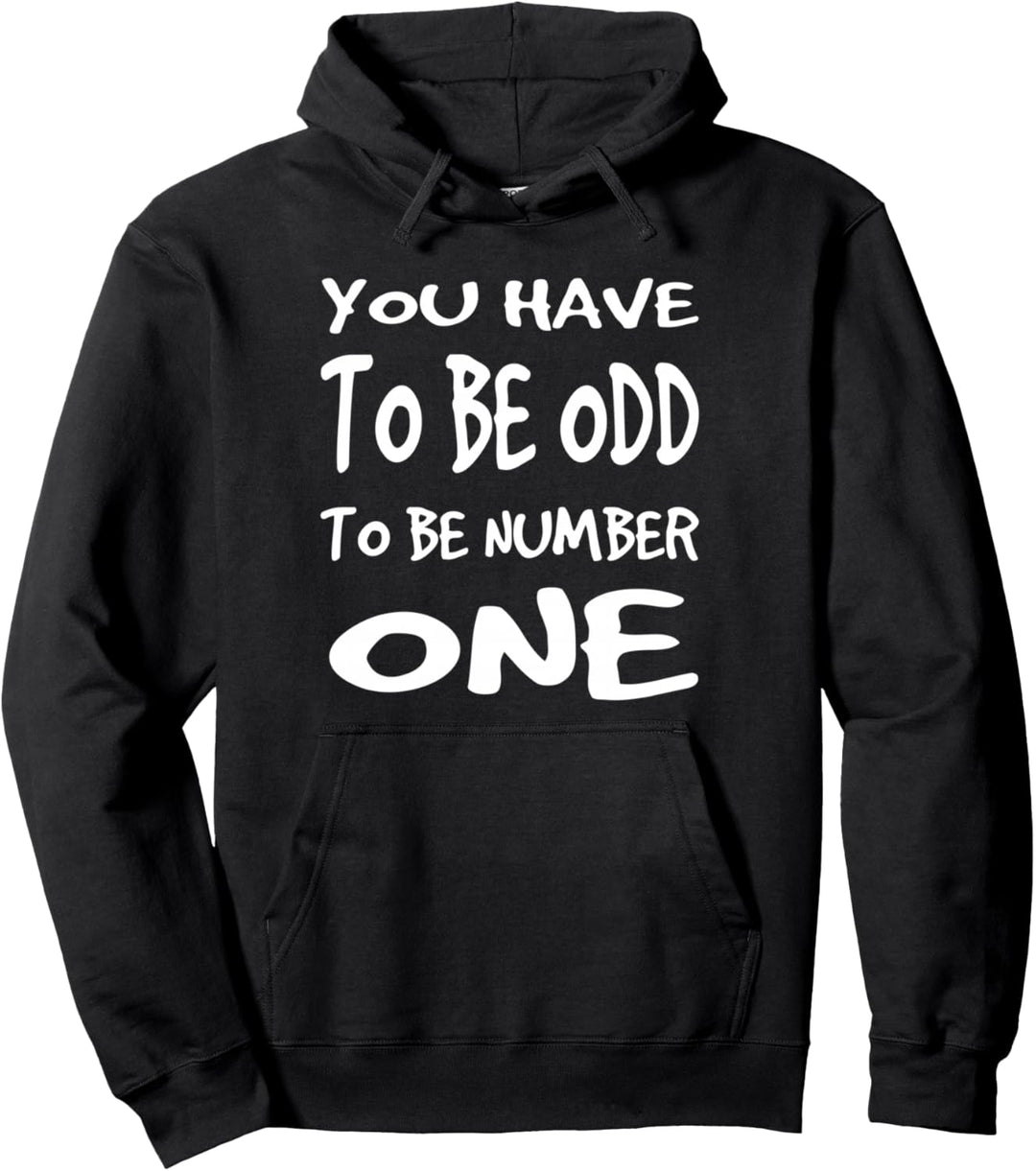 You Have To Be Odd To Be Number One Pullover Hoodie